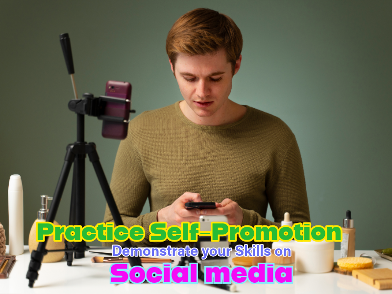 Practice Self-Promotion: Demonstrate your Skills