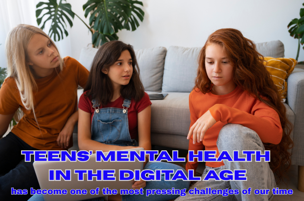 Teens’ mental health in the digital age has become one of the most pressing challenges of our time
