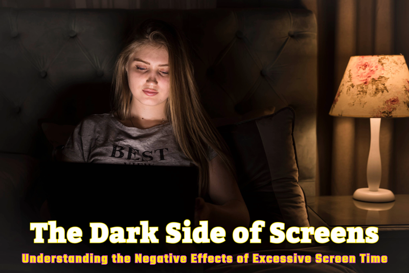 The Dark Side of Screens: Understanding the Negative Effects of Excessive Screen Time