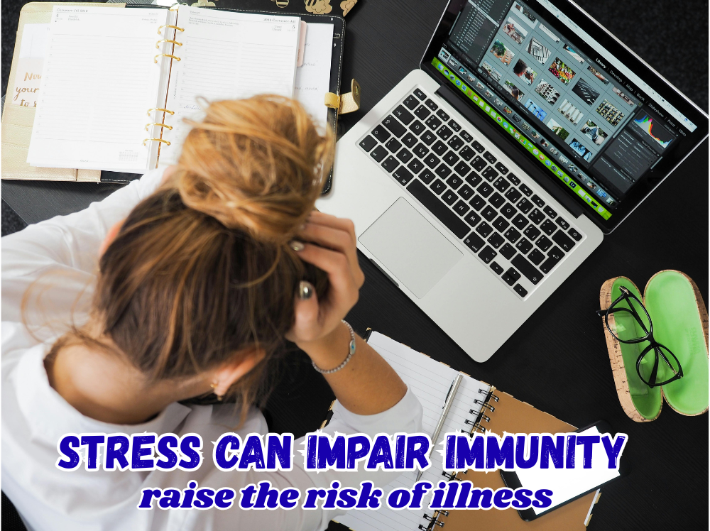 Stress can impair Immunity and raise the risk of illness.